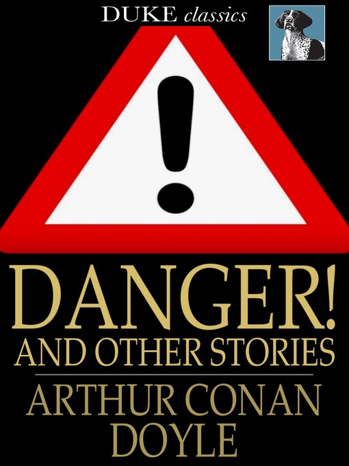 Title details for Danger! and Other Stories by Sir Arthur Conan Doyle - Available